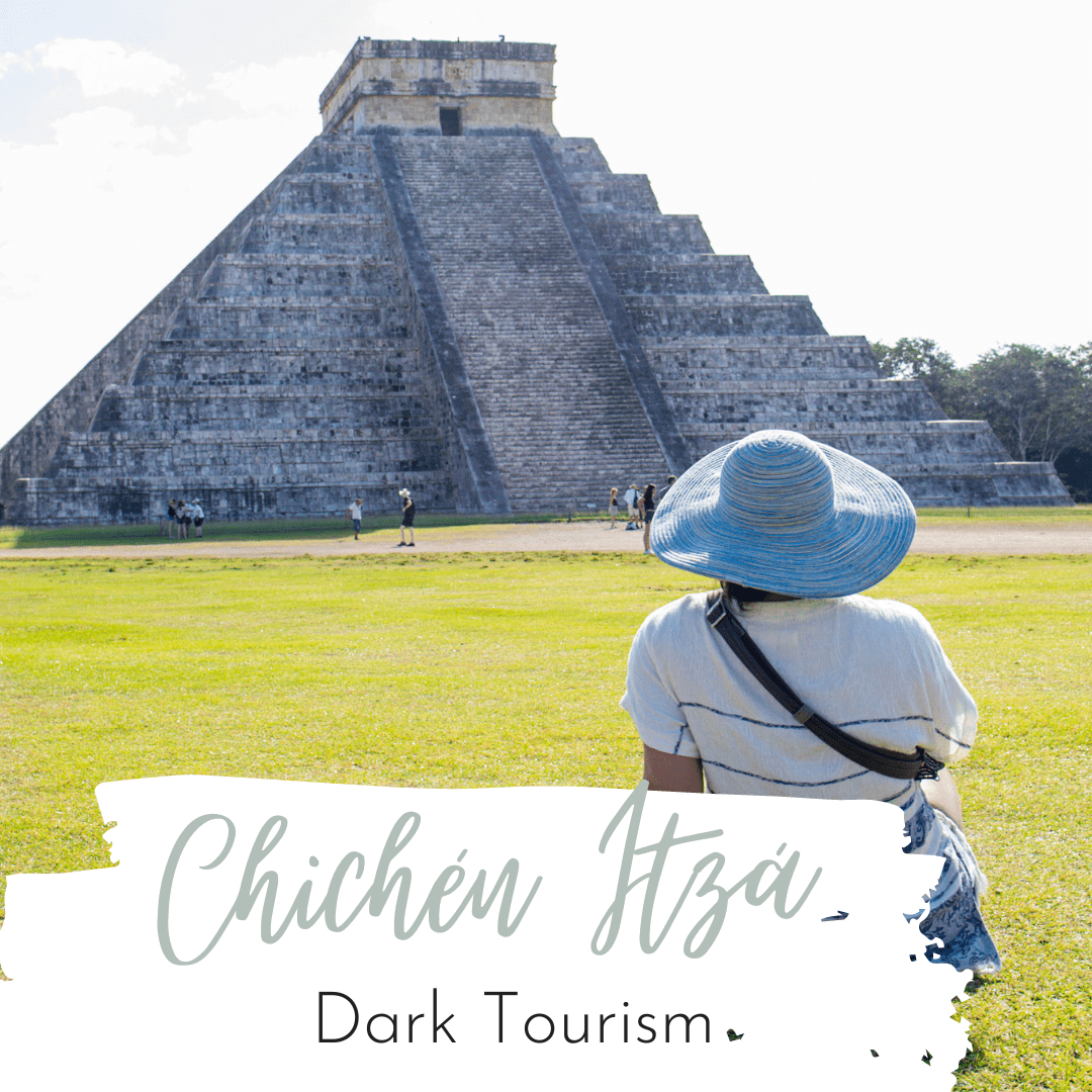 Chichen Itza Dark Tourism 